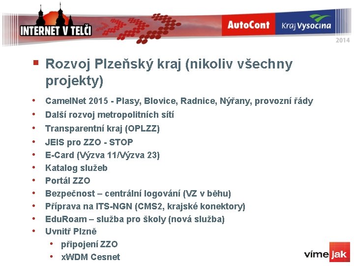 § Rozvoj Plzeňský kraj (nikoliv všechny projekty) • • • Camel. Net 2015 - § Rozvoj Plzeňský kraj (nikoliv všechny projekty) • • • Camel. Net 2015 -