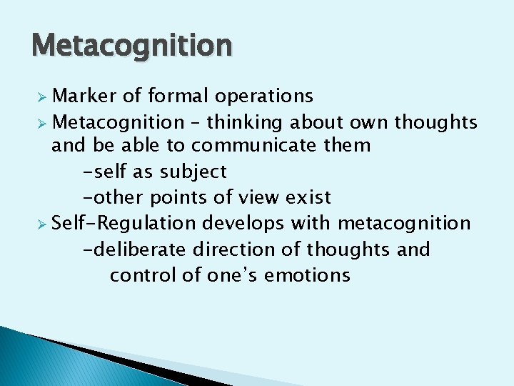 Metacognition Ø Marker of formal operations Ø Metacognition – thinking about own thoughts and