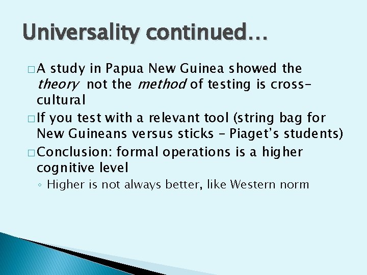 Universality continued… �A study in Papua New Guinea showed theory not the method of
