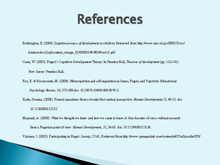 References Boddington, E. (2009). Cognitive process of development in children. Retrieved from http: //www.