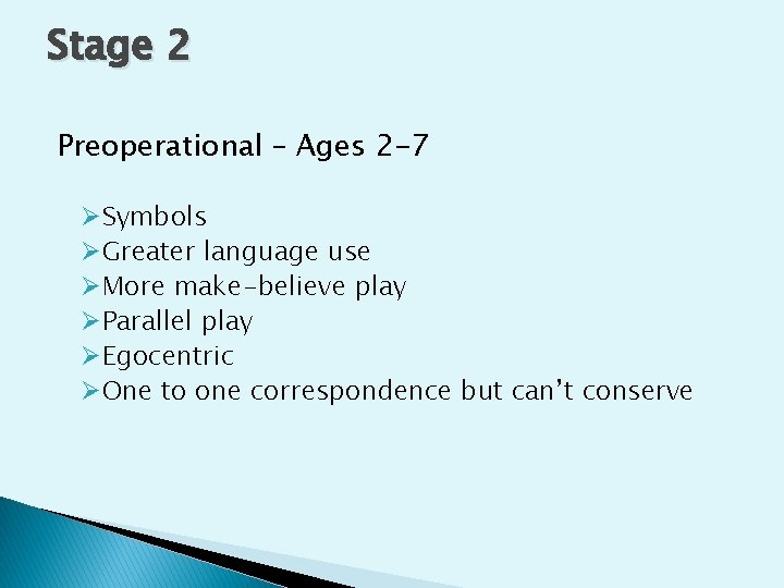 Stage 2 Preoperational – Ages 2 -7 ØSymbols ØGreater language use ØMore make-believe play