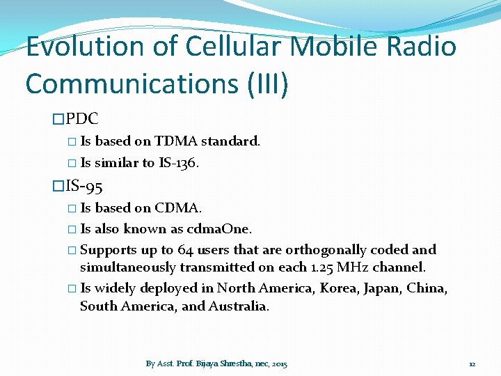 Evolution of Cellular Mobile Radio Communications (III) �PDC � Is based on TDMA standard.