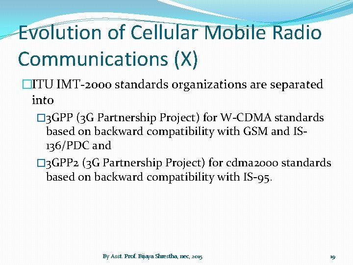 Evolution of Cellular Mobile Radio Communications (X) �ITU IMT-2000 standards organizations are separated into