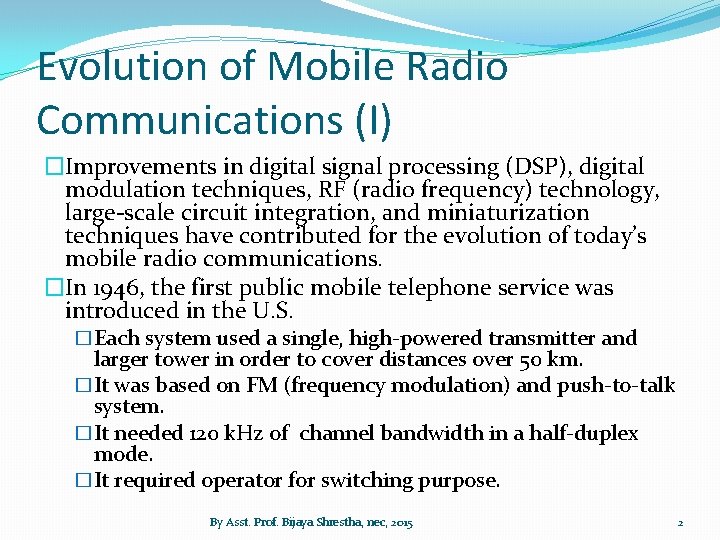 Evolution of Mobile Radio Communications (I) �Improvements in digital signal processing (DSP), digital modulation