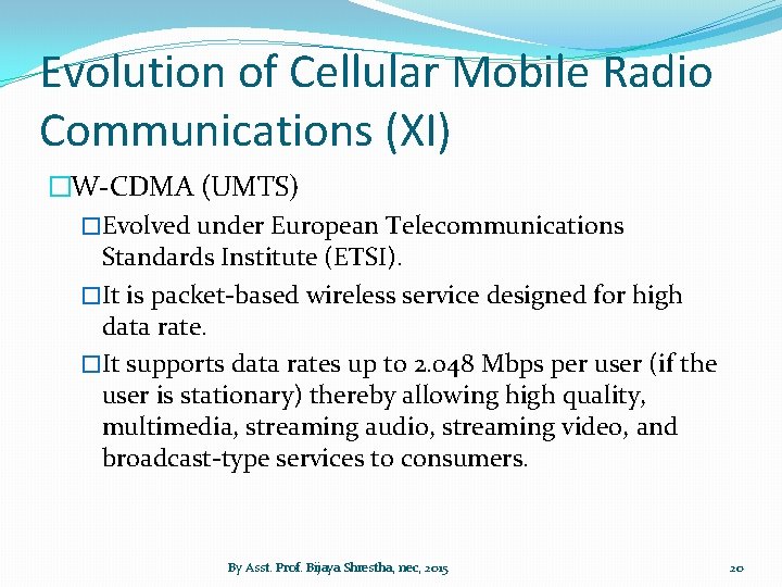 Evolution of Cellular Mobile Radio Communications (XI) �W-CDMA (UMTS) �Evolved under European Telecommunications Standards