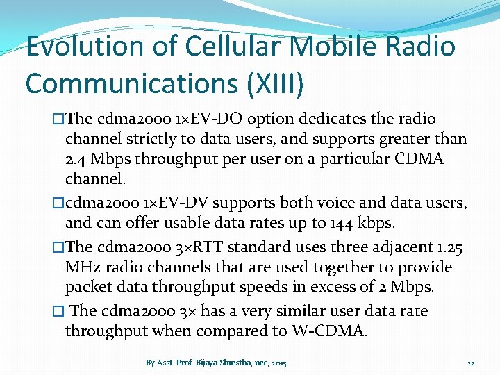 Evolution of Cellular Mobile Radio Communications (XIII) �The cdma 2000 1×EV-DO option dedicates the