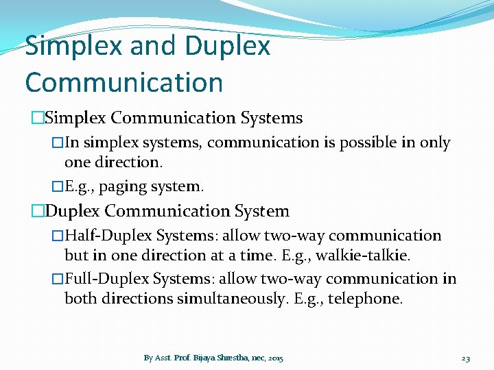 Simplex and Duplex Communication �Simplex Communication Systems �In simplex systems, communication is possible in