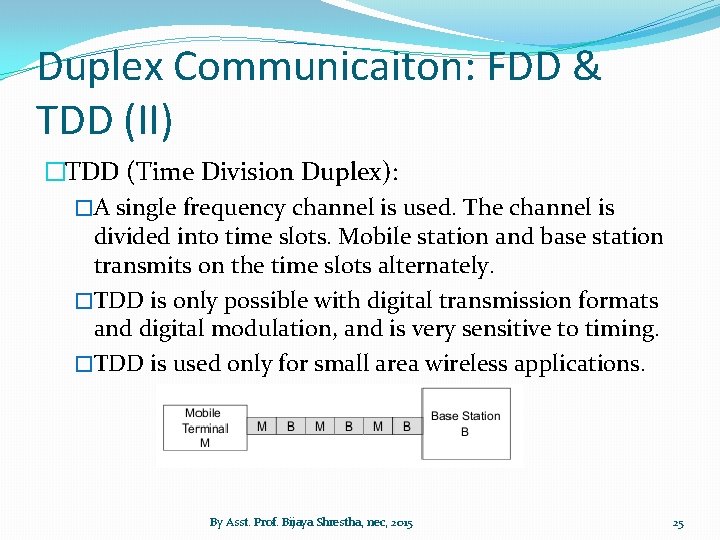 Duplex Communicaiton: FDD & TDD (II) �TDD (Time Division Duplex): �A single frequency channel