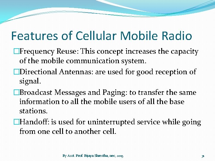 Features of Cellular Mobile Radio �Frequency Reuse: This concept increases the capacity of the