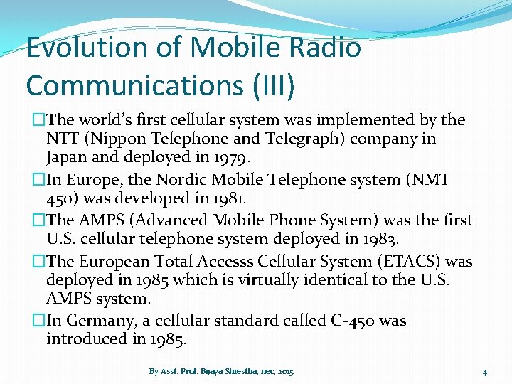 Evolution of Mobile Radio Communications (III) �The world’s first cellular system was implemented by