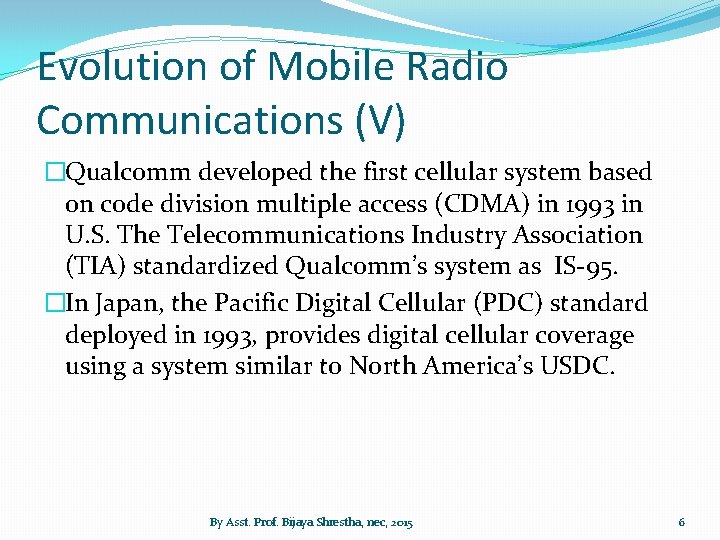 Evolution of Mobile Radio Communications (V) �Qualcomm developed the first cellular system based on