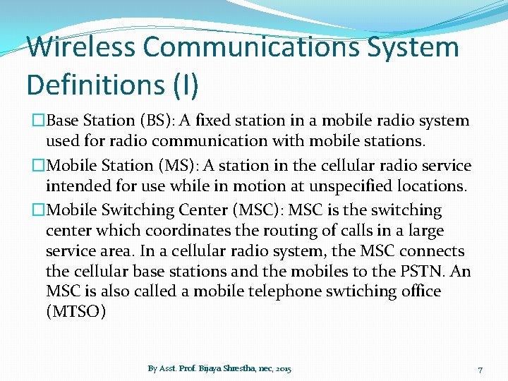 Wireless Communications System Definitions (I) �Base Station (BS): A fixed station in a mobile