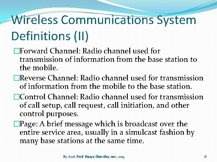 Wireless Communications System Definitions (II) �Forward Channel: Radio channel used for transmission of information
