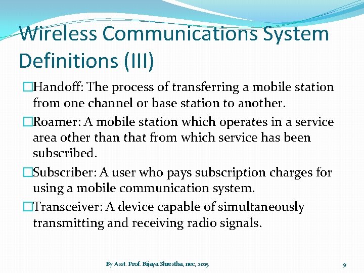 Wireless Communications System Definitions (III) �Handoff: The process of transferring a mobile station from