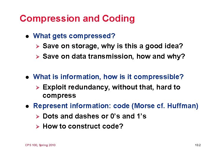 Compression and Coding l What gets compressed? Ø Save on storage, why is this