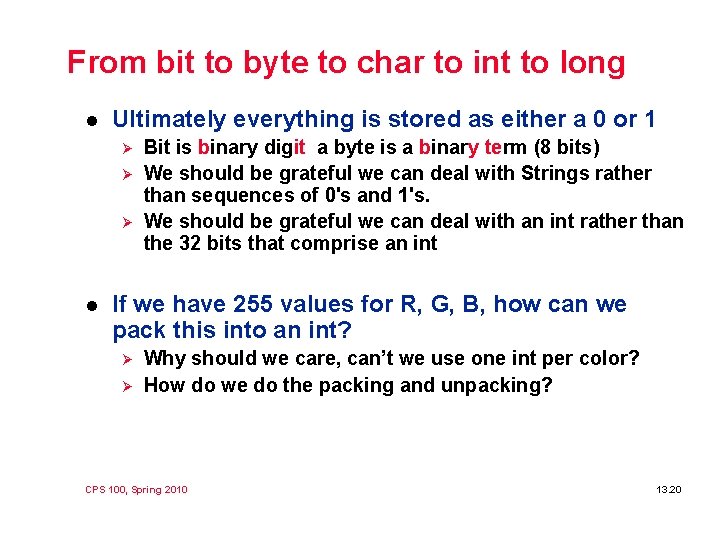 From bit to byte to char to int to long l Ultimately everything is