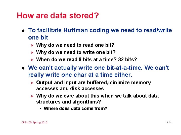 How are data stored? l To facilitate Huffman coding we need to read/write one