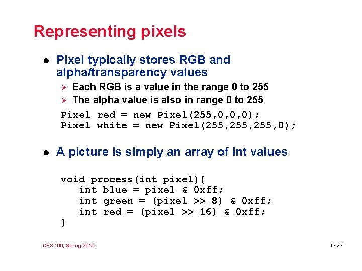 Representing pixels l Pixel typically stores RGB and alpha/transparency values Each RGB is a