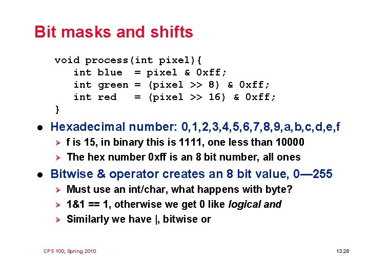 Bit masks and shifts void process(int pixel){ int blue = pixel & 0 xff;