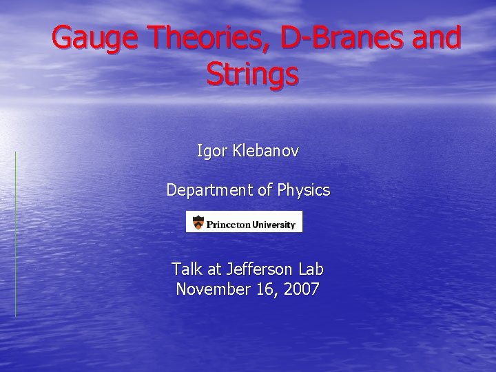 Gauge Theories, D-Branes and Strings Igor Klebanov Department of Physics Talk at Jefferson Lab