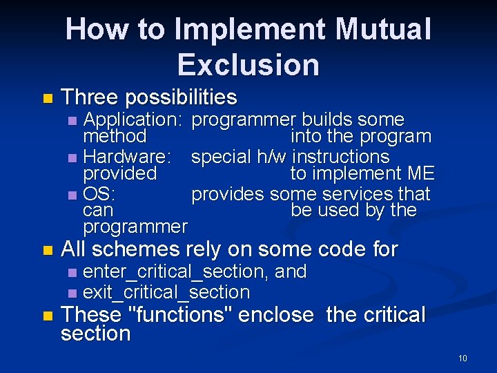 How to Implement Mutual Exclusion n Three possibilities Application: programmer builds some method into
