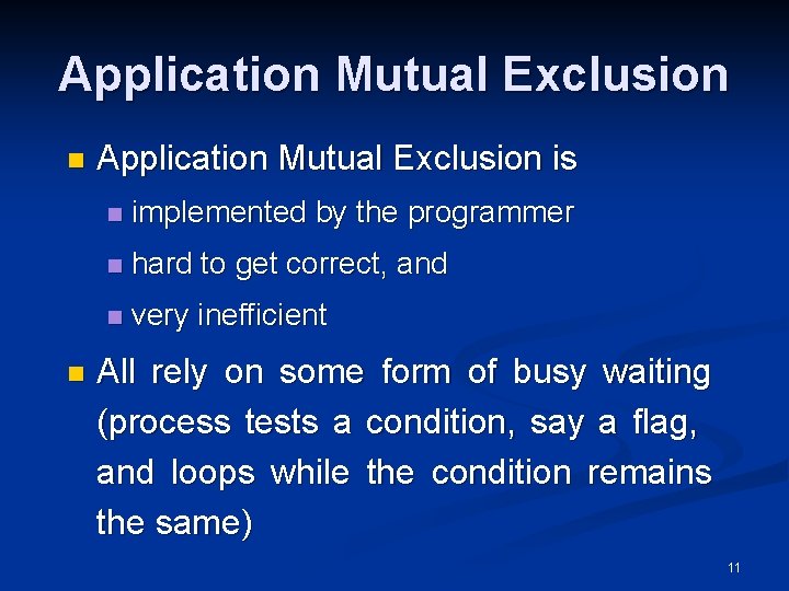 Application Mutual Exclusion n n Application Mutual Exclusion is n implemented by the programmer