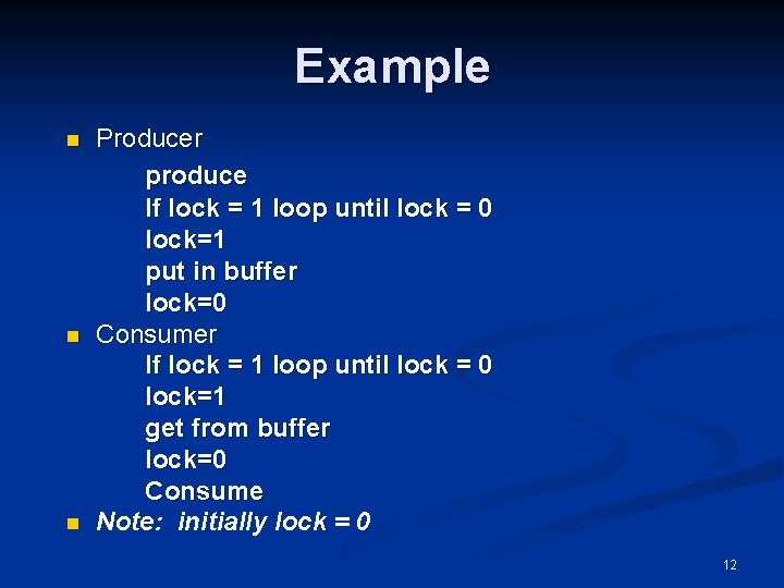 Example n n n Producer produce If lock = 1 loop until lock =