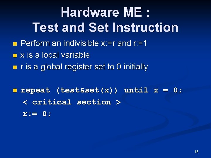 Hardware ME : Test and Set Instruction n n Perform an indivisible x: =r