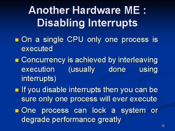 Another Hardware ME : Disabling Interrupts On a single CPU only one process is