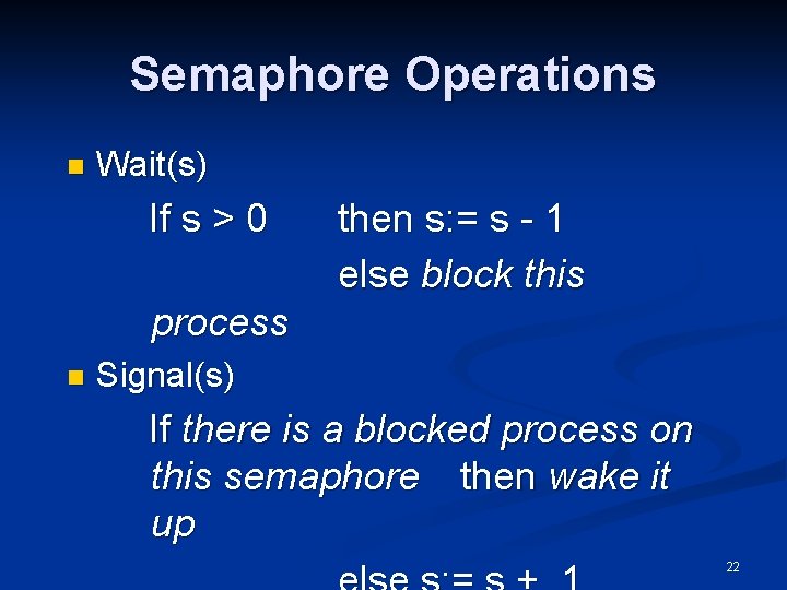 Semaphore Operations n Wait(s) If s > 0 then s: = s - 1