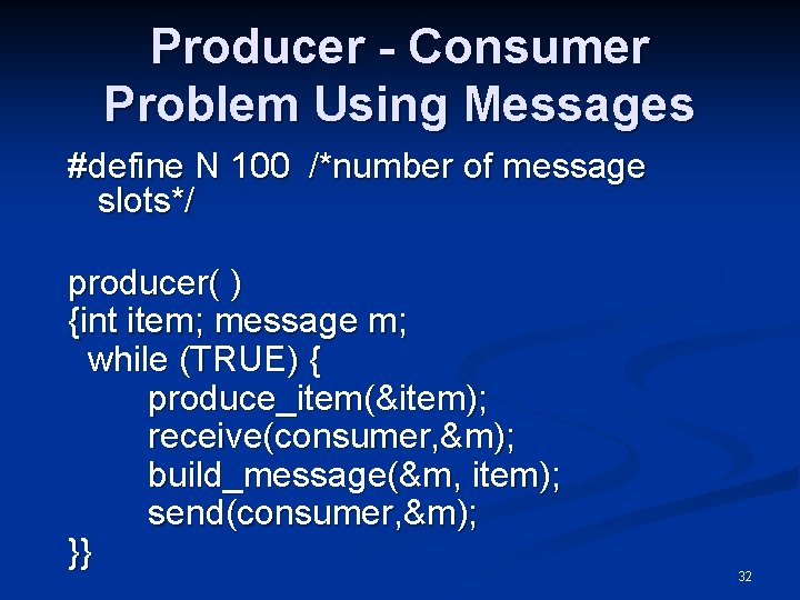 Producer - Consumer Problem Using Messages #define N 100 /*number of message slots*/ producer(