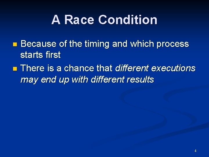 A Race Condition Because of the timing and which process starts first n There