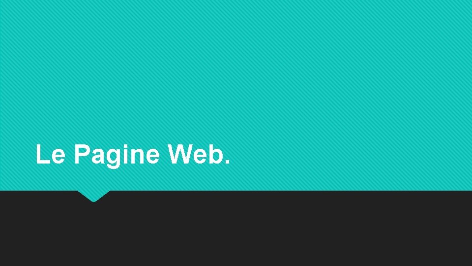 Le Pagine Web. 