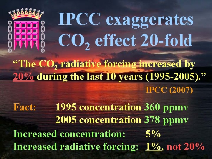 IPCC exaggerates CO 2 effect 20 -fold “The CO 2 radiative forcing increased by