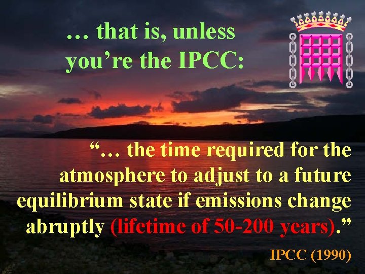 … that is, unless you’re the IPCC: “… the time required for the atmosphere