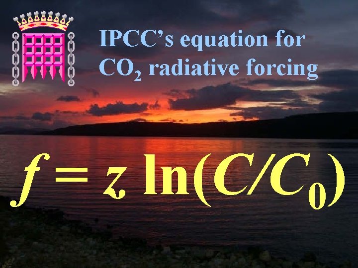 IPCC’s equation for CO 2 radiative forcing f = z ln(C/C 0) 17 