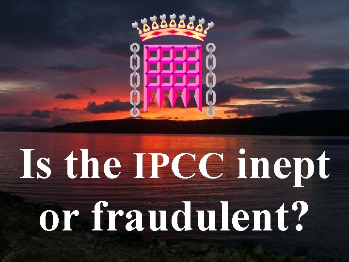 Is the IPCC inept or fraudulent? 2 