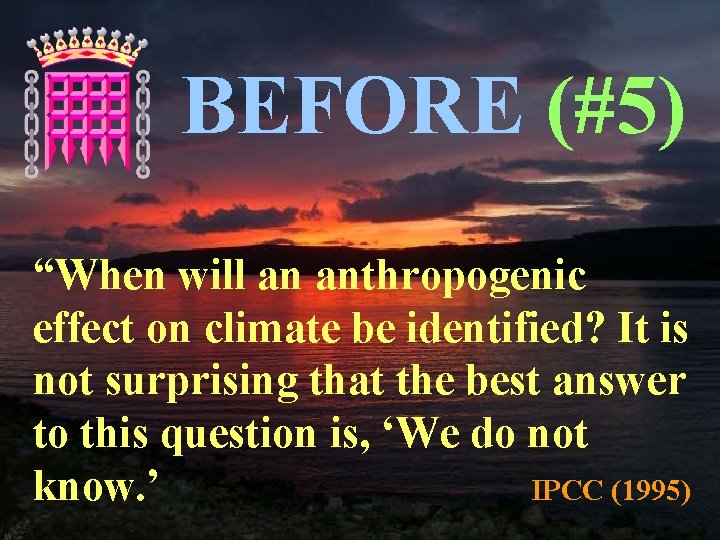 BEFORE (#5) “When will an anthropogenic effect on climate be identified? It is not