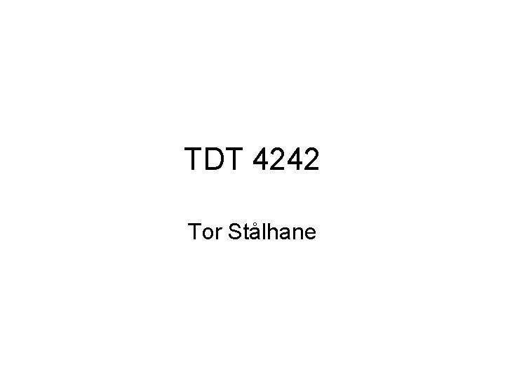 TDT 4242 Tor Stålhane 