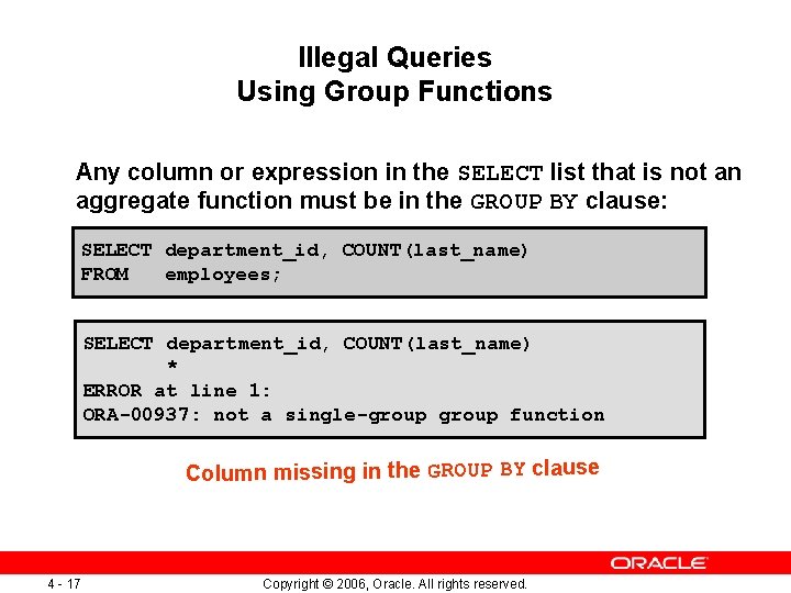 Illegal Queries Using Group Functions Any column or expression in the SELECT list that