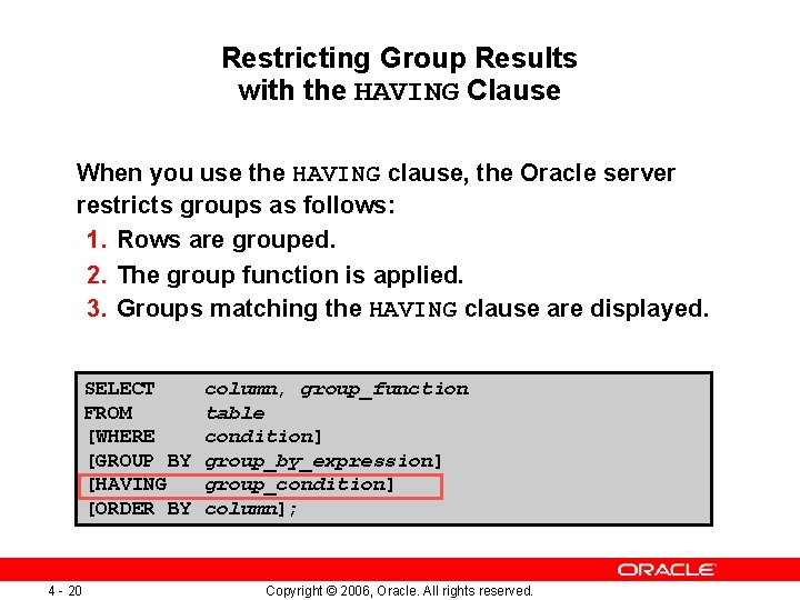 Restricting Group Results with the HAVING Clause When you use the HAVING clause, the