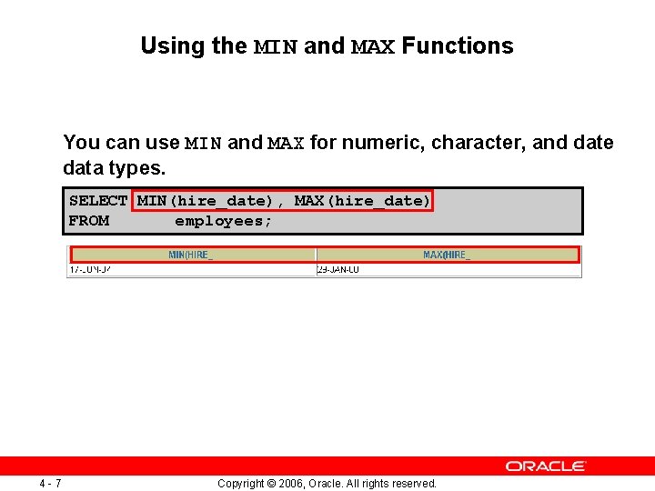 Using the MIN and MAX Functions You can use MIN and MAX for numeric,