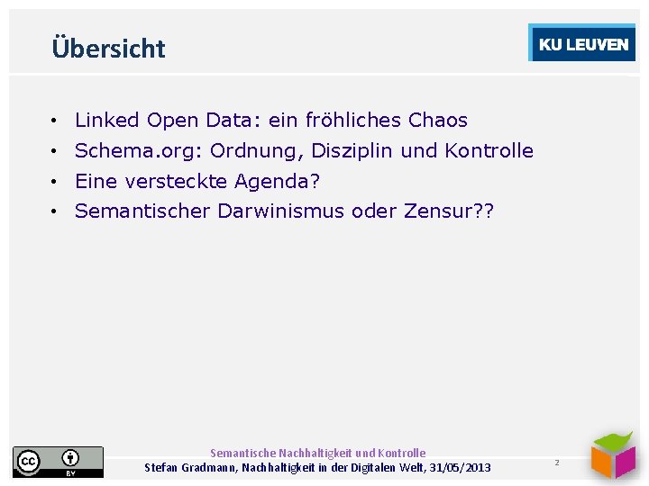 Übersicht • • Linked Open Data: ein fröhliches Chaos Schema. org: Ordnung, Disziplin und