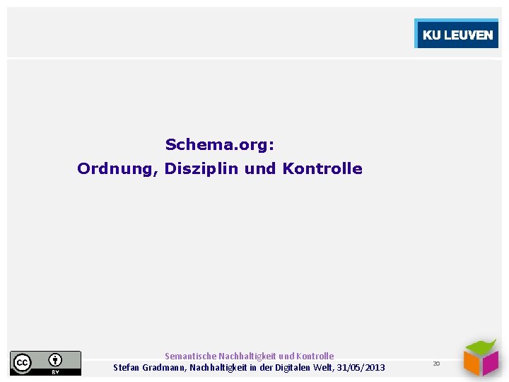 Schema. org: Ordnung, Disziplin und Kontrolle Semantische Nachhaltigkeit und Kontrolle Stefan Gradmann, Nachhaltigkeit in