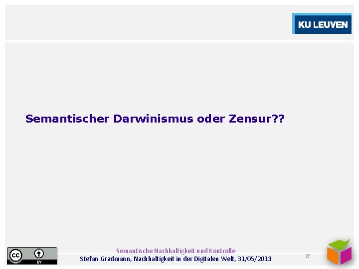 Semantischer Darwinismus oder Zensur? ? Semantische Nachhaltigkeit und Kontrolle Stefan Gradmann, Nachhaltigkeit in der