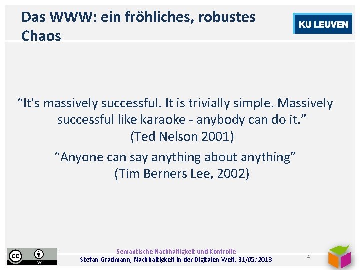 Das WWW: ein fröhliches, robustes Chaos “It's massively successful. It is trivially simple. Massively
