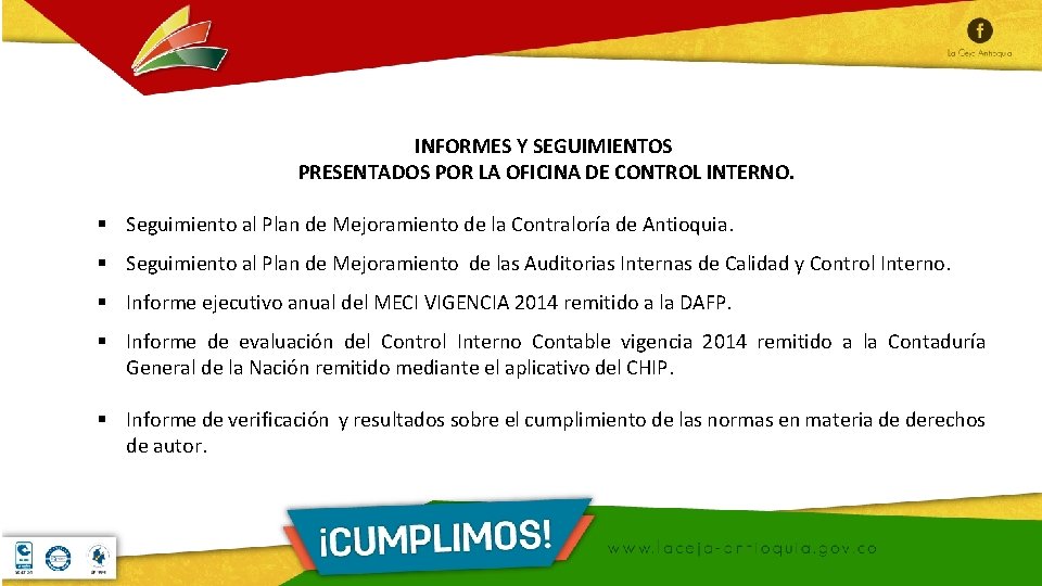 INFORMES Y SEGUIMIENTOS PRESENTADOS POR LA OFICINA DE CONTROL INTERNO. § Seguimiento al Plan