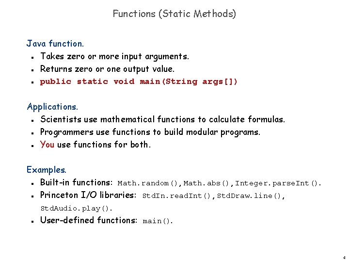 Functions (Static Methods) Java function. Takes zero or more input arguments. Returns zero or