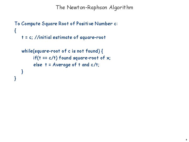 The Newton-Raphson Algorithm To Compute Square Root of Positive Number c: { t =