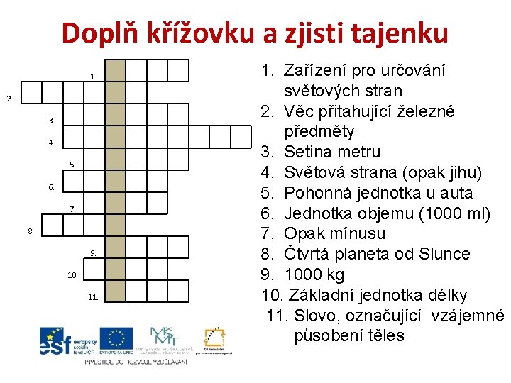 Doplň křížovku a zjisti tajenku 2. 3. 4. 5. 7. 6. 8. 1. 10.